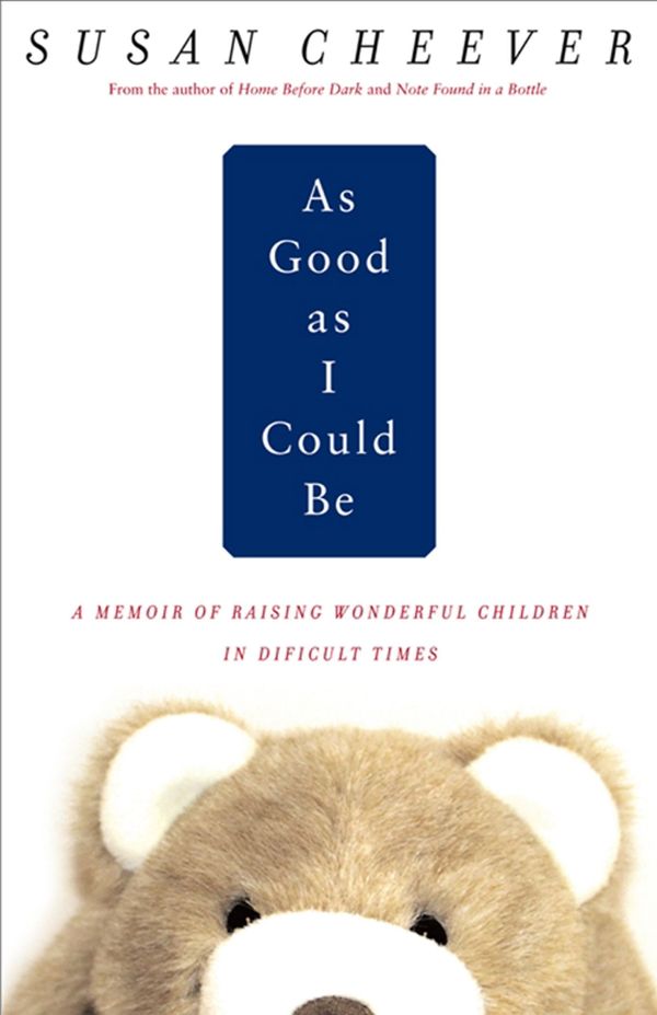 Cover Art for 9780743215404, As Good as I Could Be: A Memoir of Raising Wonderful Children in an Imperfect World by Susan Cheever