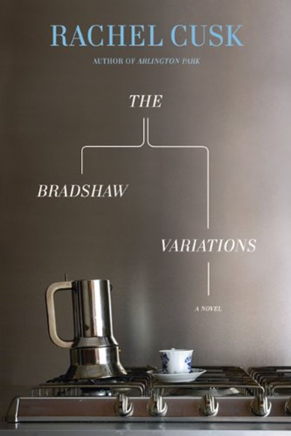 Cover Art for 9780374100810, The Bradshaw Variations by Rachel Cusk