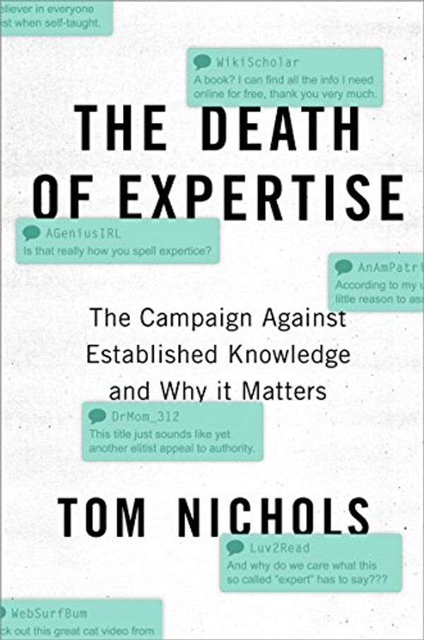 Cover Art for B01MYCDVHH, The Death of Expertise: The Campaign against Established Knowledge and Why it Matters by Tom Nichols