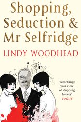 Cover Art for 9781861971692, Shopping, Seduction & Mr Selfridge by Lindy Woodhead