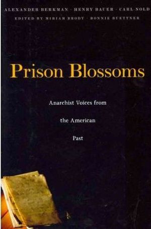 Cover Art for 9780674050563, Prison Blossoms by Berkman, Alexander, Bauer, Henry, Nold, Carl, Brody, Miriam, Buettner, Bonnie, Berkman, Alexander, Bauer, Henry, Nold, Carl, Brody, Miriam and Buettner, Bonnie
