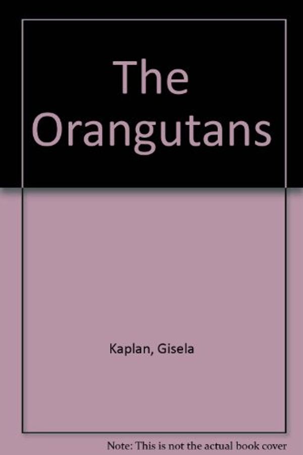 Cover Art for 9780738204901, The Orangutans by Gisela T. Kaplan, Lesley J. Rogers