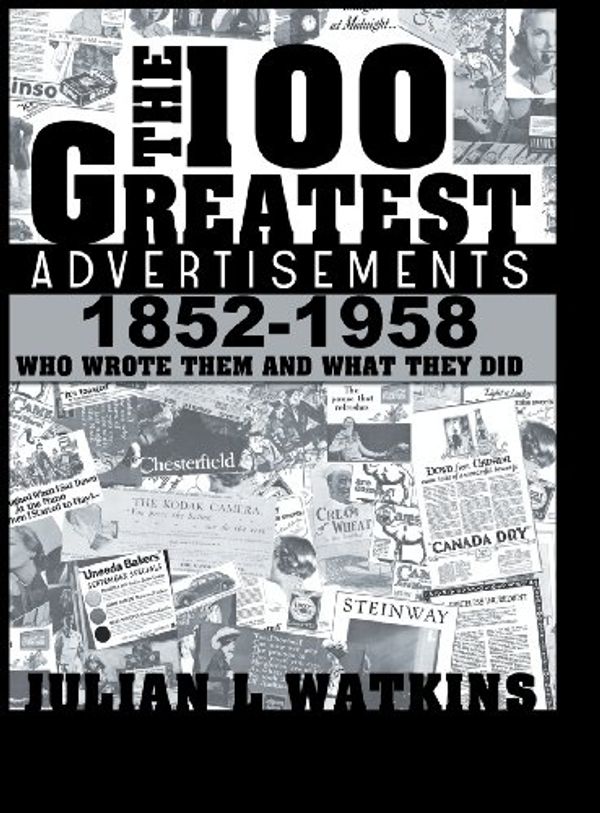 Cover Art for 9781607966340, The 100 Greatest Advertisements 1852-1958Who Wrote Them and What They Did by Julian Watkins