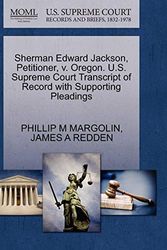Cover Art for 9781270704249, Sherman Edward Jackson, Petitioner, V. Oregon. U.S. Supreme Court Transcript of Record with Supporting Pleadings by MARGOLIN, PHILLIP M, REDDEN, JAMES A