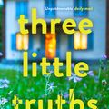 Cover Art for 9781786496201, Three Little Truths by Eithne Shortall