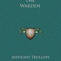 Cover Art for 9781163342800, The Warden by Anthony Trollope