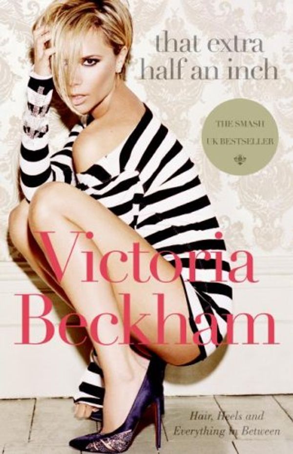 Cover Art for 9780718149918, That Extra Half an Inch by Victoria Beckham