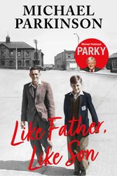 Cover Art for 9781529362473, Like Father, Like Son by Michael Parkinson