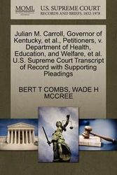 Cover Art for 9781270684398, Julian M. Carroll, Governor of Kentucky, et al., Petitioners, V. Department of Health, Education, and Welfare, et al. U.S. Supreme Court Transcript of Record with Supporting Pleadings by COMBS, BERT T, MCCREE, WADE H