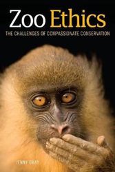 Cover Art for 9781486306985, Zoo EthicsThe Challenges of Compassionate Conservation by Jenny Gray