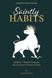 Cover Art for B0BTRY1SLC, Saintly Habits: Aquinas' 7 Simple Strategies You Can Use to Grow in Virtue by Whitmore, Andrew