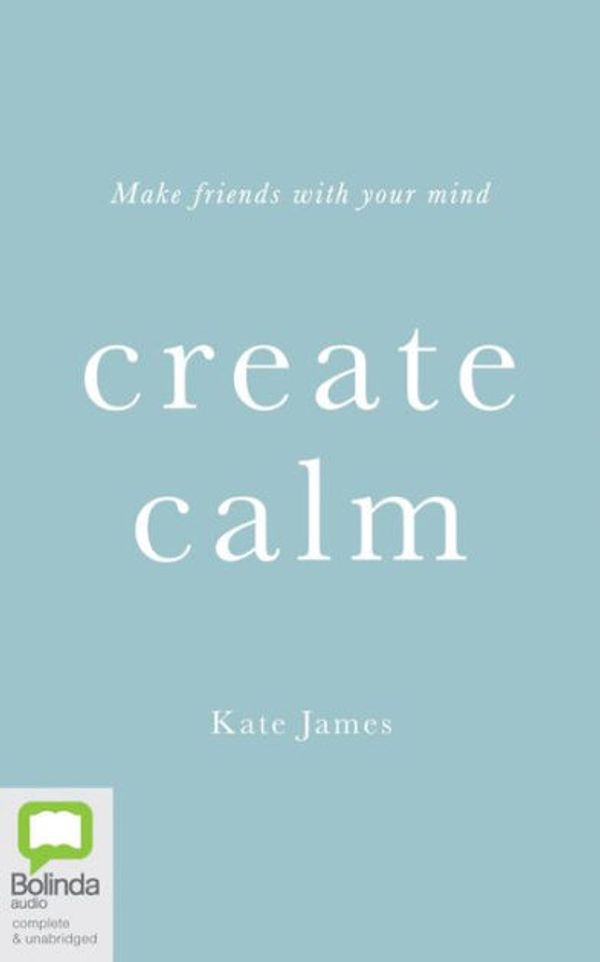 Cover Art for 9780655612797, Create Calm by Kate James