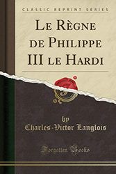 Cover Art for 9780259606772, Le Règne de Philippe III le Hardi (Classic Reprint) by Charles-Victor Langlois