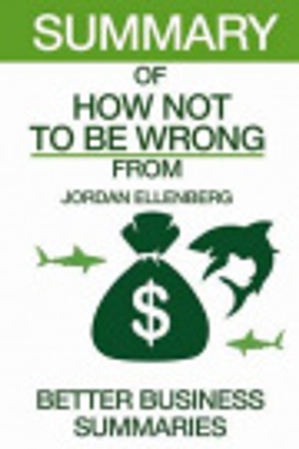 Cover Art for 9781537303789, Summary of How Not to Be WrongFrom Jordan Ellenberg by Better Business Summaries