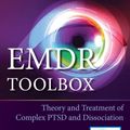 Cover Art for 9780826172556, Emdr Toolbox, Second Edition: Theory and Treatment of Complex Ptsd and Dissociation by James Knipe