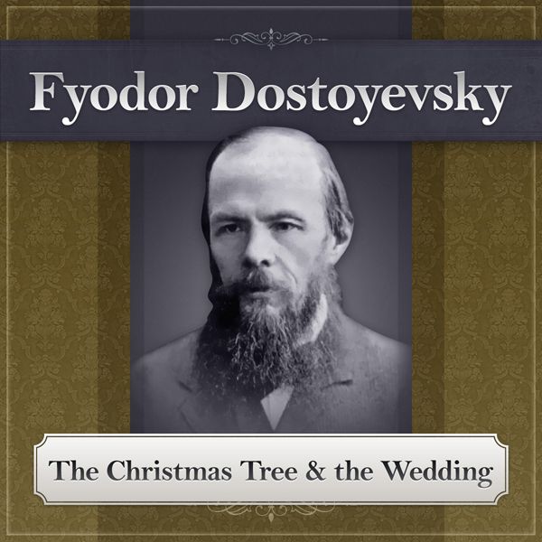 Cover Art for B007NANP8O, The Christmas Tree and the Wedding: A Fyodor Dostoyevsky Short Story (Unabridged) by Unknown