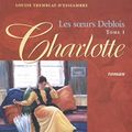 Cover Art for 9782894551578, Les soeurs Deblois, Tome 1 : Charlotte by Louise Tremblay-d'Essiambre
