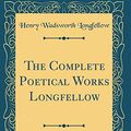 Cover Art for 9781528061087, The Complete Poetical Works Longfellow (Classic Reprint) by Henry Wadsworth Longfellow