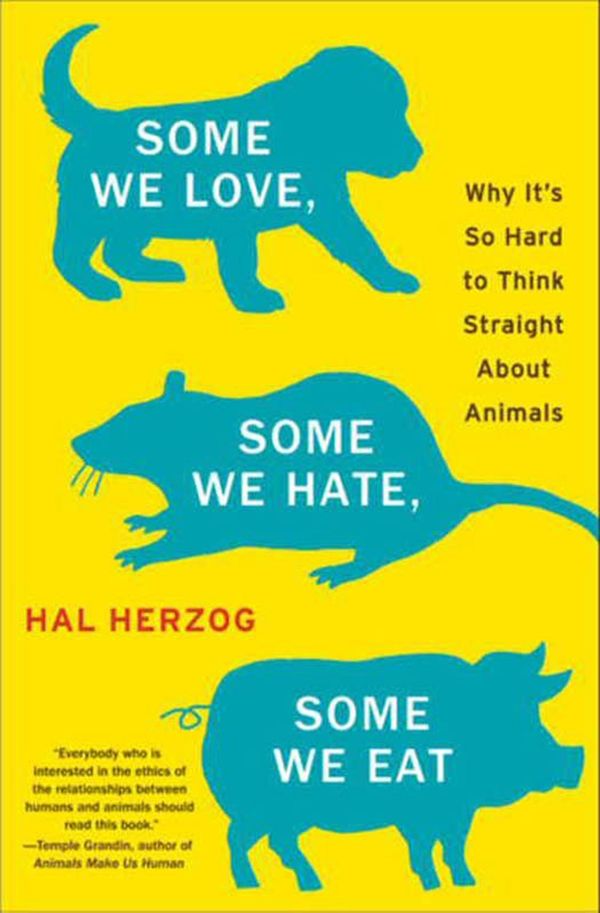 Cover Art for 9780062010704, Some We Love, Some We Hate, Some We Eat by Hal Herzog