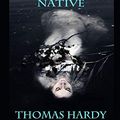Cover Art for 9798675934553, The Return of the Native By Thomas Hardy The New Fully Annotated Edition by Thomas Hardy