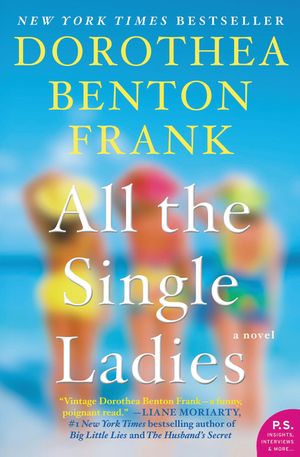 Cover Art for 9780062132581, All the Single Ladies by Dorothea Benton Frank