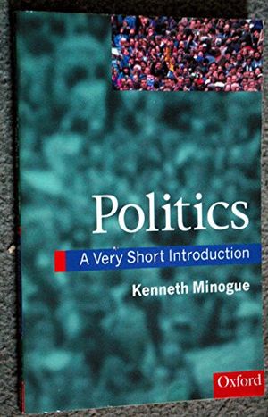 Cover Art for 9780192853097, Politics: A Very Short Introduction (Very Short Introductions) by Kenneth Minogue