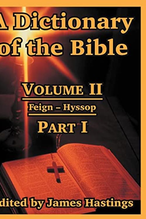 Cover Art for 9781410217240, A Dictionary of the BibleVolume II: (Part I: Feign -- Hyssop) by James Hastings