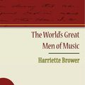 Cover Art for 9781438579641, The World's Great Men of Music by Harriette Brower