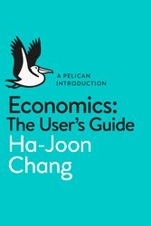 Cover Art for 9780718197032, Economics: The User's Guide: A Pelican Introduction by Ha-Joon Chang