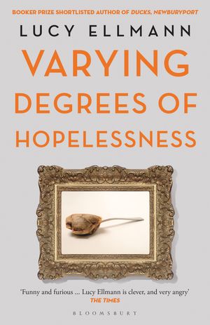 Cover Art for 9781526626790, Varying Degrees of Hopelessness by Lucy Ellmann