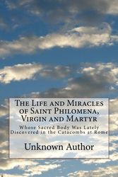 Cover Art for 9781499555356, The Life and Miracles of Saint Philomena, Virgin and MartyrWhose Sacred Body Was Lately Discovered in the ... by Unknown