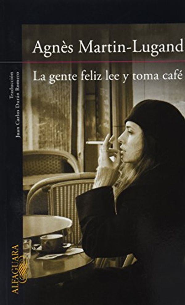 Cover Art for 9786071131416, LA GENTE FELIZ LEE Y TOMA CAFE by AGNES MARTIN-LUGAND