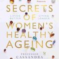 Cover Art for 9780522877236, Secrets of Women's Healthy Ageing: Living Better, Living Longer by Cassandra Szoeke
