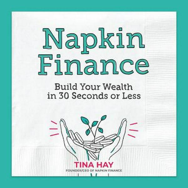 Cover Art for 9780062915030, Napkin Finance: Build Your Wealth in 30 Seconds or Less by Tina Hay