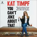 Cover Art for 9780063270459, You Can't Joke About That by Kat Timpf