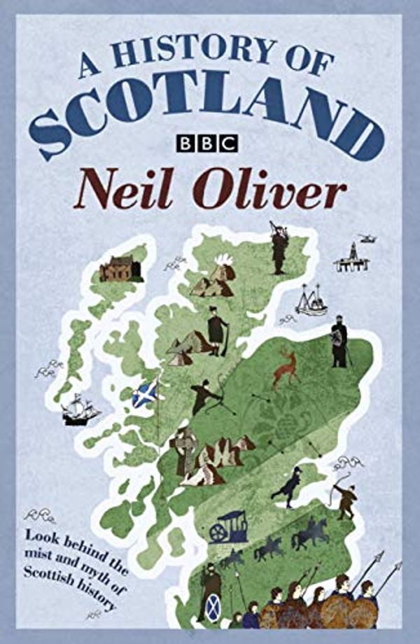 Cover Art for 9780297856634, A History of Scotland by Neil Oliver