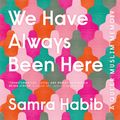 Cover Art for 9781529404845, We Have Always Been Here by Samra Habib