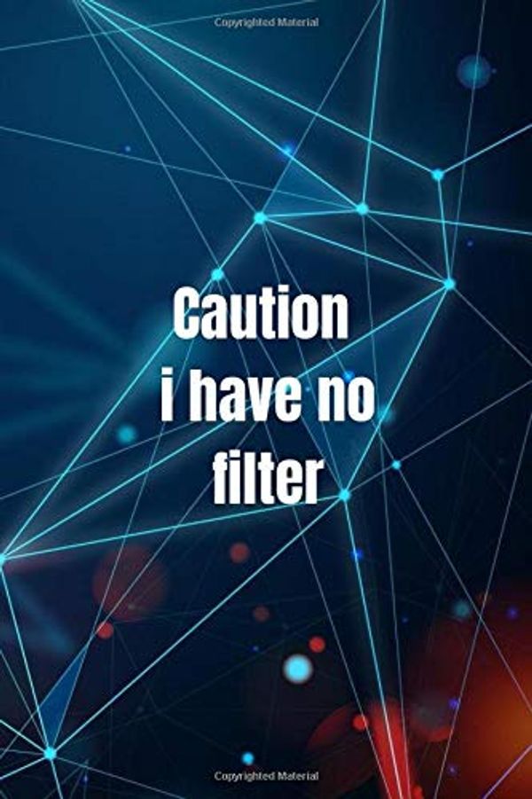 Cover Art for 9798672770390, Caution I have no filter.: Funny, Sarcasm, Motivational, Inspirational Birthday Gifts: Lined Notebook / Journal Gift, 120 Pages, 6x9 by Said Kassimi