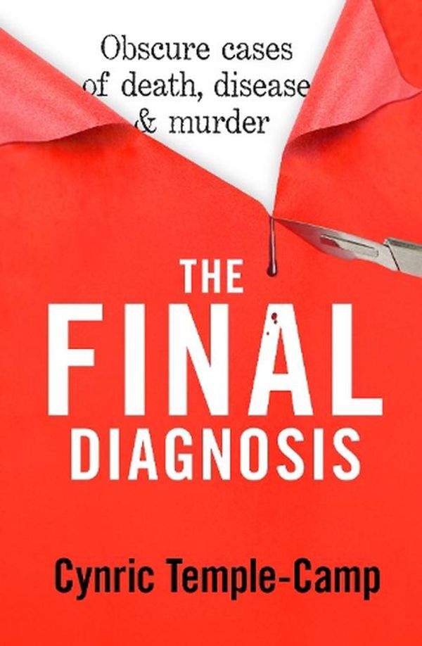 Cover Art for 9781775542636, The Final Diagnosis: Obscure cases of death, disease & murder by Cynric Temple-Camp