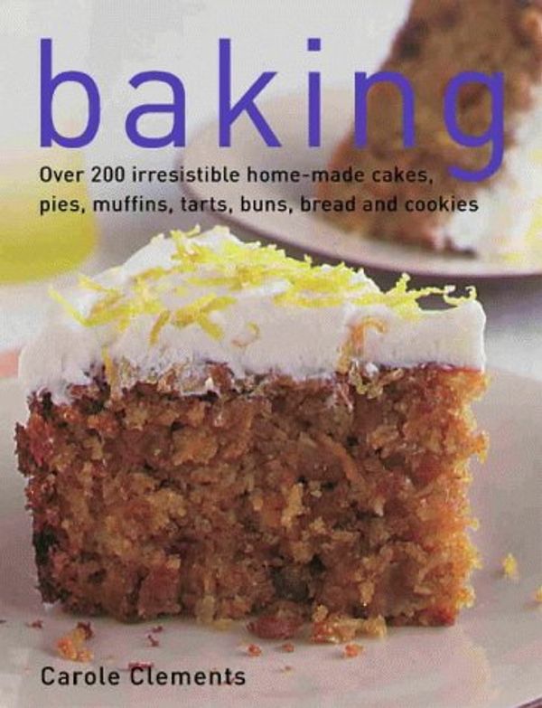 Cover Art for 9781842152546, Baking: Over 200 Irresistible Home-Made Cakes, Pies, Muffins, Tarts, Buns, Bread and Cookies [Illustrated] [Paperback] by Carole Clements