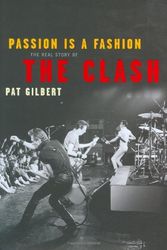 Cover Art for 9781845130176, Passion is a Fashion: The Real Story of the Clash by Pat Gilbert