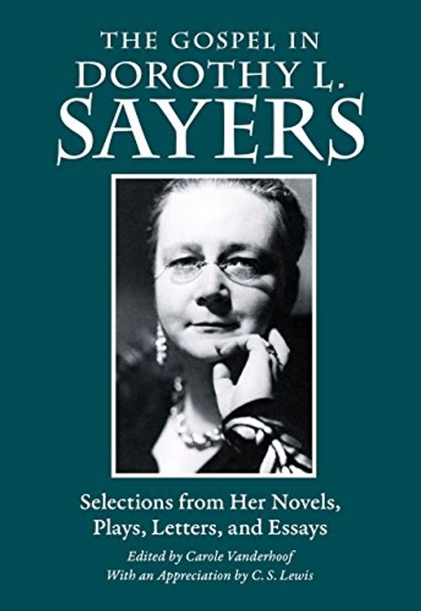 Cover Art for B07K8VPNLP, The Gospel in Dorothy L. Sayers: Selections from Her Novels, Plays, Letters, and Essays (The Gospel in Great Writers) by Dorothy L. Sayers