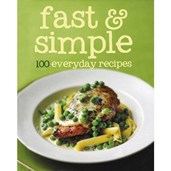 Cover Art for 9781445447124, 100 Recipes Fast & Simple by Parragon Books