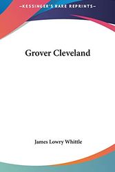 Cover Art for 9780548534588, Grover Cleveland by James Lowry Whittle
