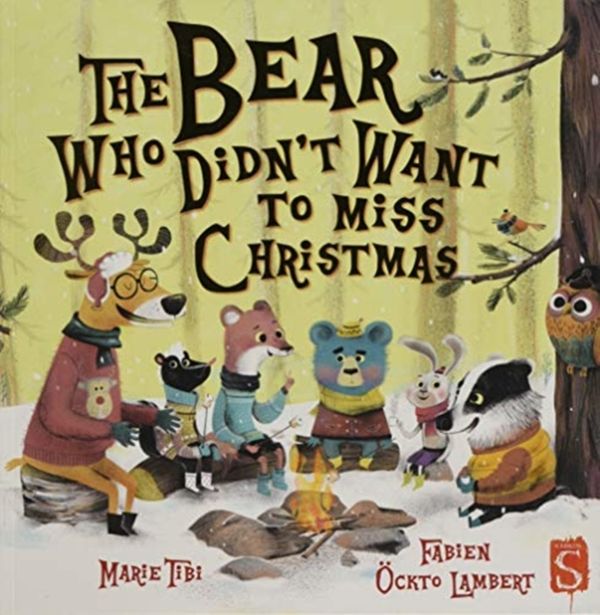 Cover Art for 9781912537389, The Bear Who Didn't Want To Miss Christmas by Marie Tibi