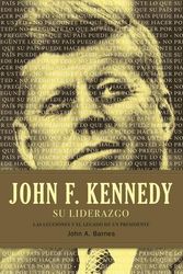 Cover Art for 9781602558007, John F. Kennedy su Liderazgo by Barnes, John A.