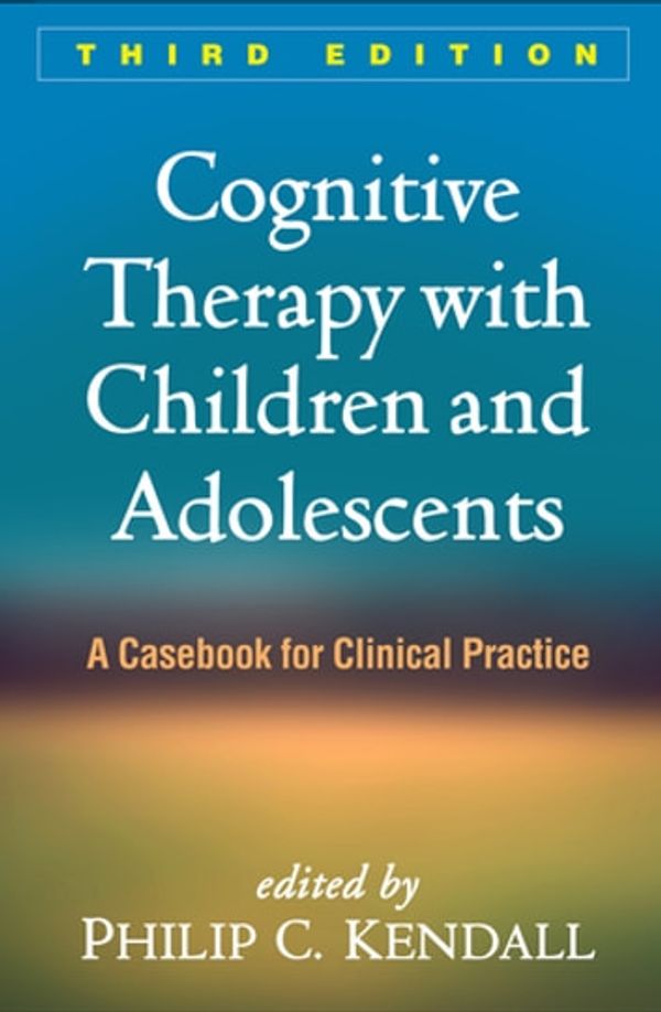 Cover Art for 9781462532186, Cognitive Therapy with Children and Adolescents, Third Edition by Philip C. Kendall