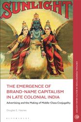 Cover Art for 9781350278042, The Emergence of Brand-Name Capitalism in Late Colonial India: Advertising and the Making of Modern Conjugality (Critical Perspectives in South Asian History) by Douglas E. Haynes