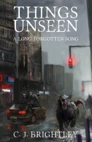 Cover Art for 9781497389755, Things Unseen: 1 (A Long-Forgotten Song) by C. J. Brightley