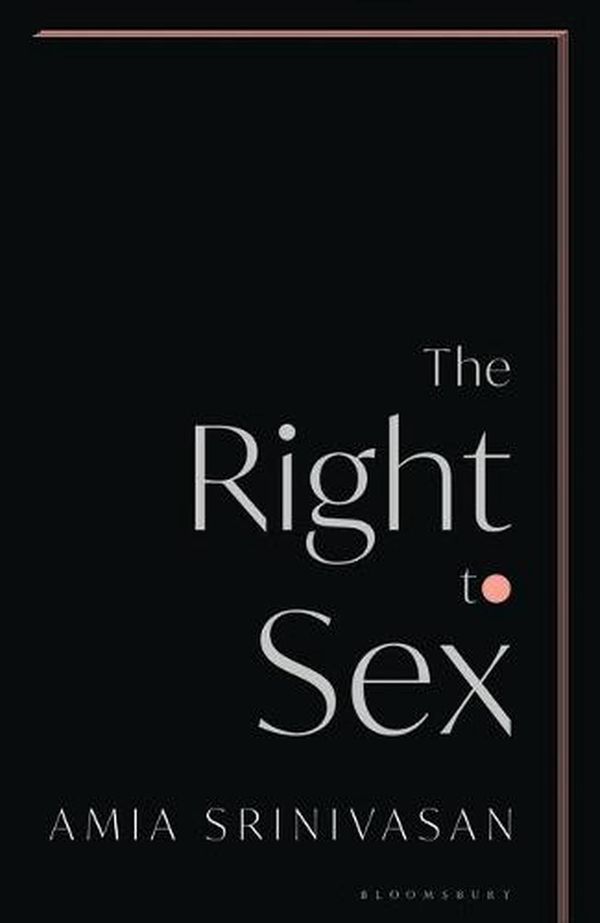Cover Art for 9781526612557, The Right to Sex by Amia Srinivasan